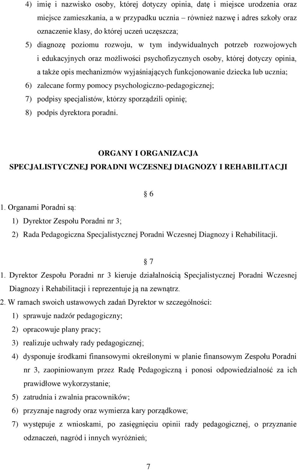 funkcjonowanie dziecka lub ucznia; 6) zalecane formy pomocy psychologiczno-pedagogicznej; 7) podpisy specjalistów, którzy sporządzili opinię; 8) podpis dyrektora poradni.