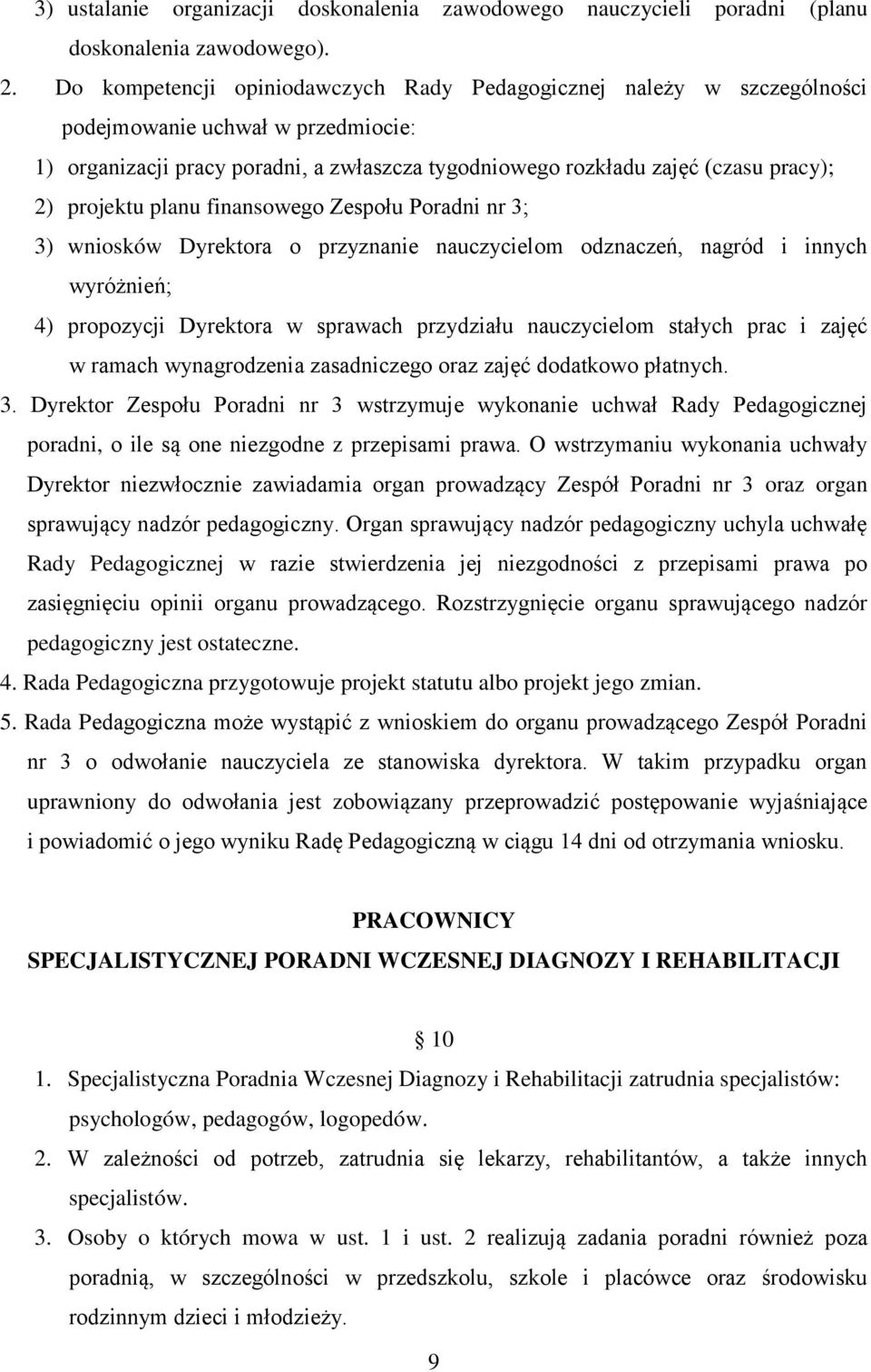 projektu planu finansowego Zespołu Poradni nr 3; 3) wniosków Dyrektora o przyznanie nauczycielom odznaczeń, nagród i innych wyróżnień; 4) propozycji Dyrektora w sprawach przydziału nauczycielom