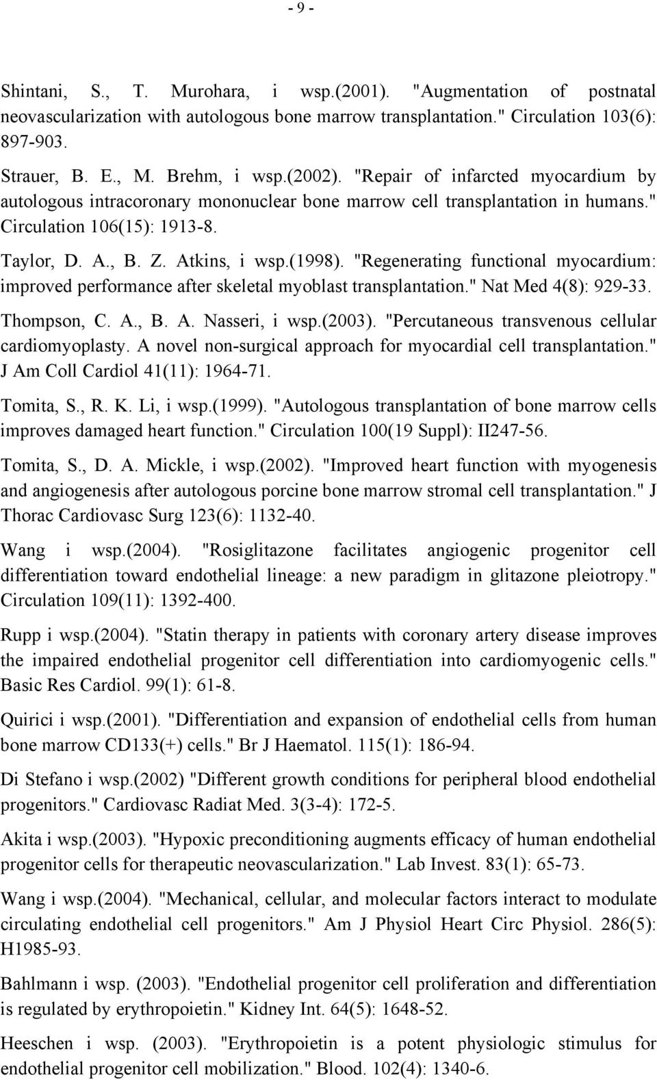"Regenerating functional myocardium: improved performance after skeletal myoblast transplantation." Nat Med 4(8): 929-33. Thompson, C. A., B. A. Nasseri, i wsp.(2003).