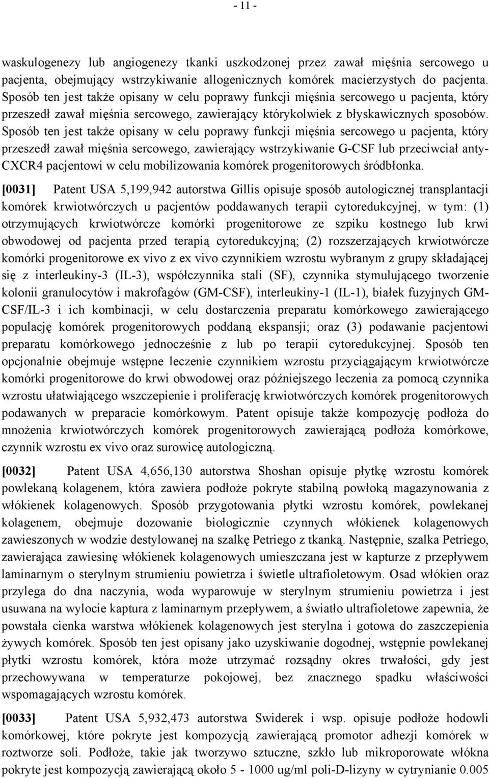 Sposób ten jest także opisany w celu poprawy funkcji mięśnia sercowego u pacjenta, który przeszedł zawał mięśnia sercowego, zawierający wstrzykiwanie G-CSF lub przeciwciał anty- CXCR4 pacjentowi w