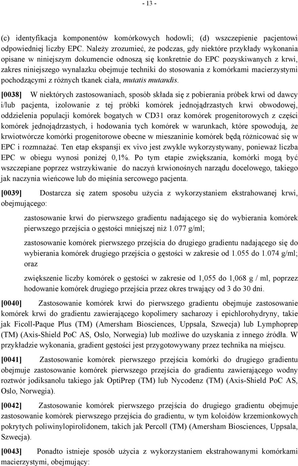 stosowania z komórkami macierzystymi pochodzącymi z różnych tkanek ciała, mutatis mutandis.