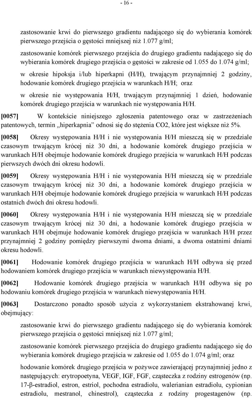 przynajmniej 1 dzień, hodowanie komórek drugiego przejścia w warunkach nie występowania H/H.