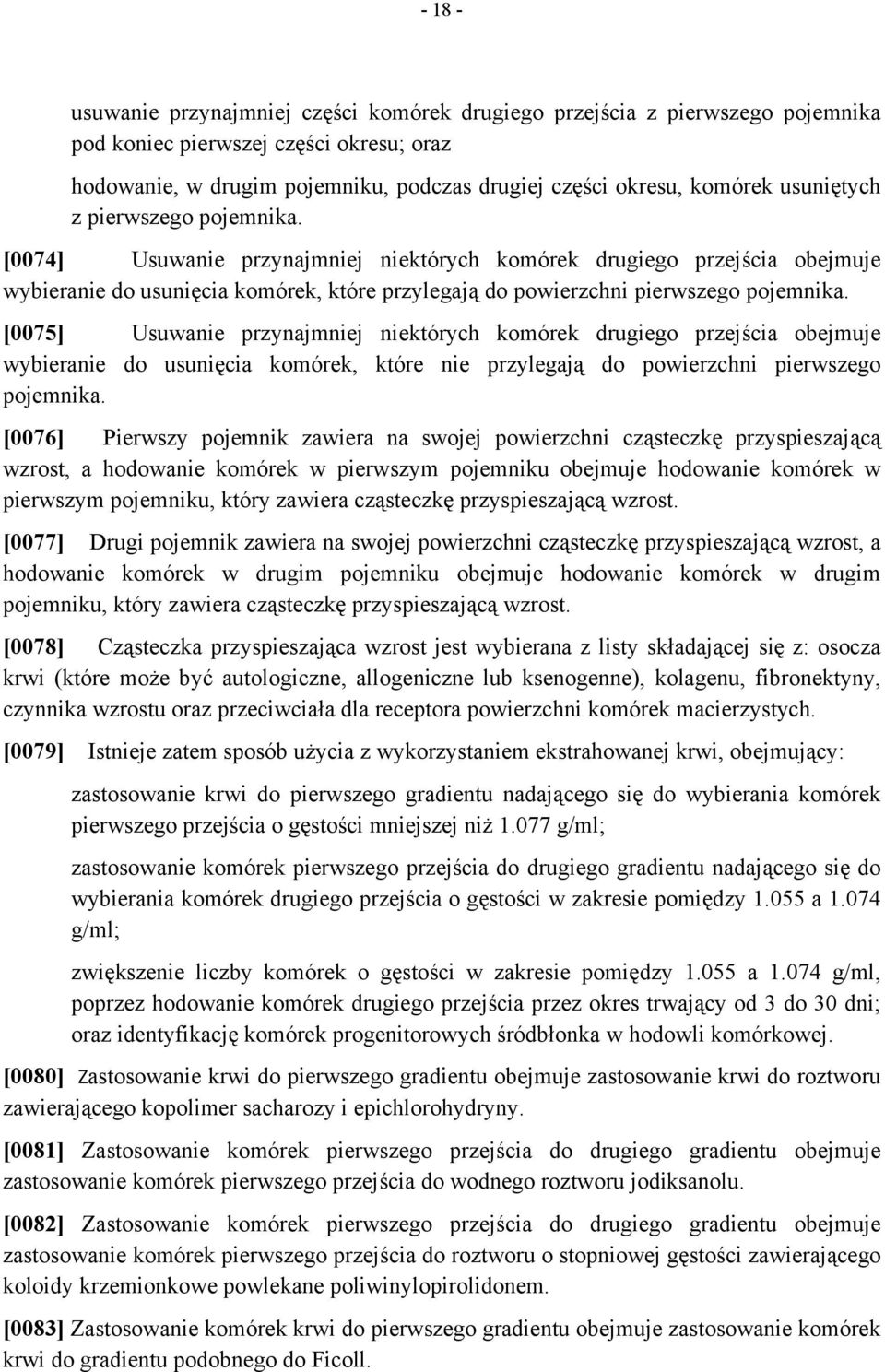 [0075] Usuwanie przynajmniej niektórych komórek drugiego przejścia obejmuje wybieranie do usunięcia komórek, które nie przylegają do powierzchni pierwszego pojemnika.