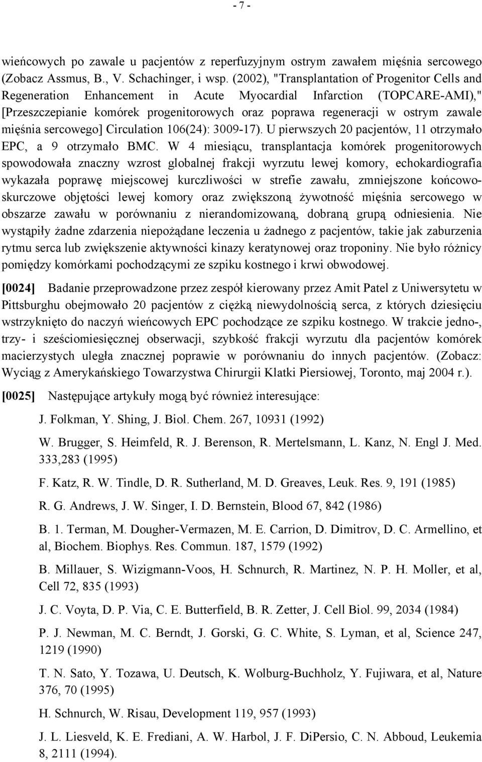 zawale mięśnia sercowego] Circulation 106(24): 3009-17). U pierwszych 20 pacjentów, 11 otrzymało EPC, a 9 otrzymało BMC.