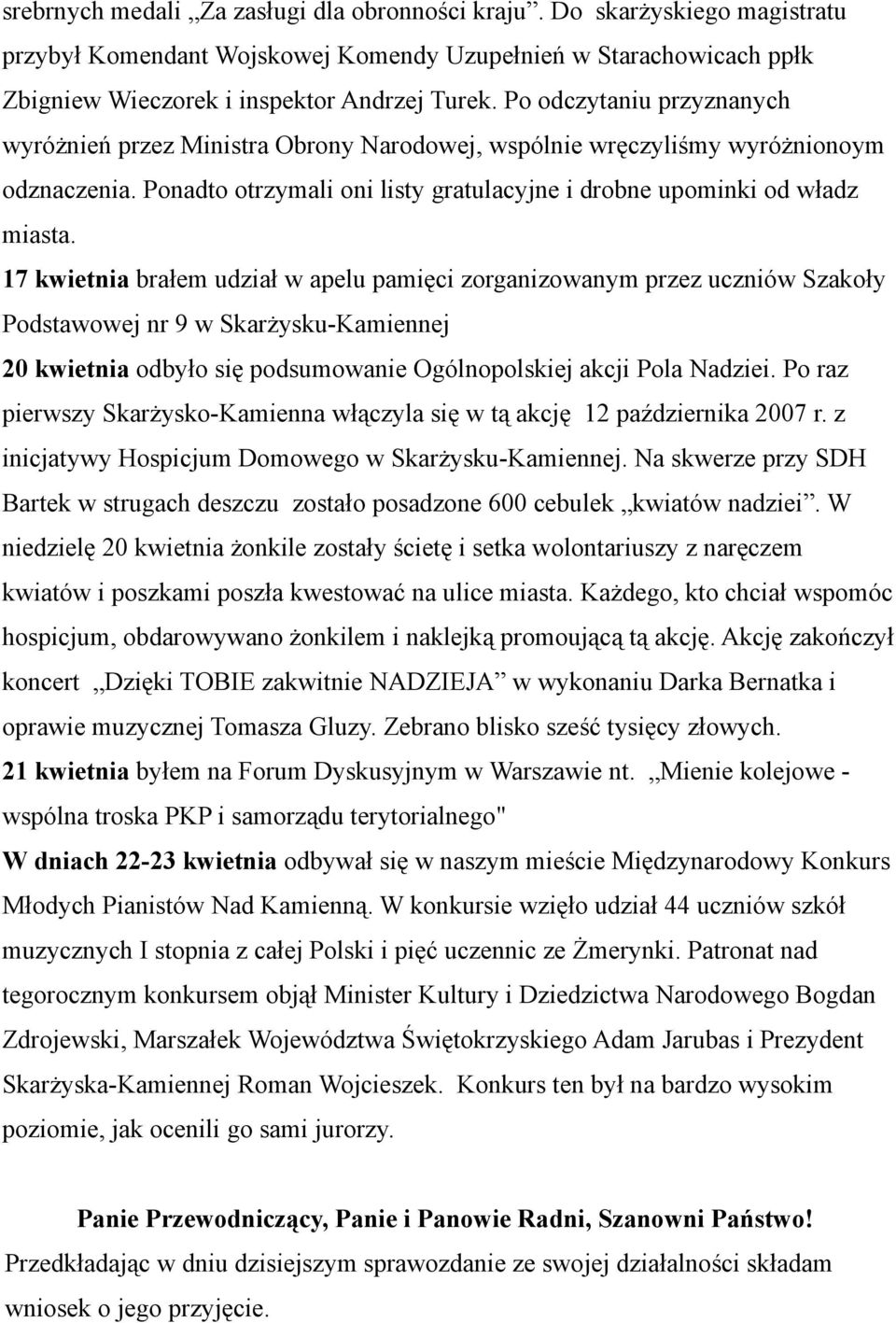 17 kwietnia brałem udział w apelu pamięci zorganizowanym przez uczniów Szakoły Podstawowej nr 9 w Skarżysku-Kamiennej 20 kwietnia odbyło się podsumowanie Ogólnopolskiej akcji Pola Nadziei.