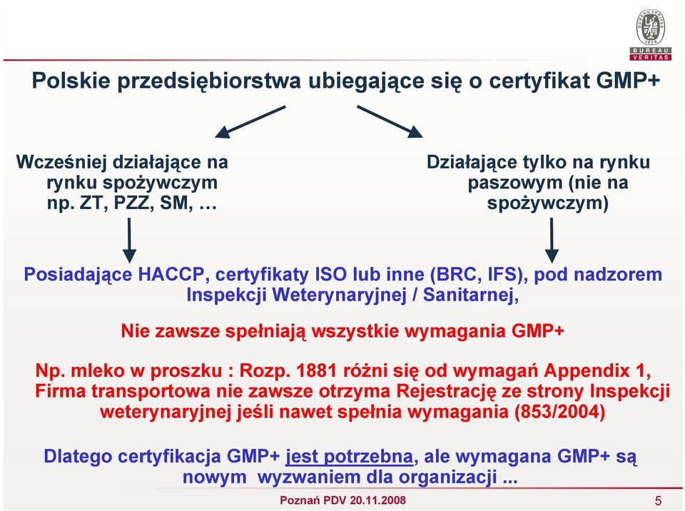 Weterynaryjnej / Sanitarnej, Nie zawsze spełniają wszystkie wymagania GMP+ Np. mleko w proszku : Rozp.