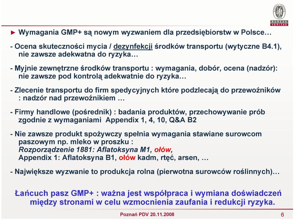 które podzlecają do przewoźników : nadzór nad przewoźnikiem - Firmy handlowe (pośrednik) : badania produktów, przechowywanie prób zgodnie z wymaganiami Appendix 1, 4, 10, Q&A B2 - Nie zawsze produkt