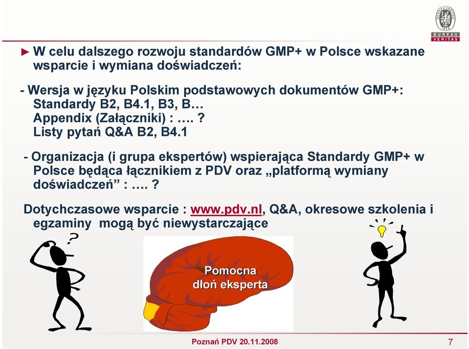 1 - Organizacja (i grupa ekspertów) wspierająca Standardy GMP+ w Polsce będąca łącznikiem z PDV oraz platformą wymiany