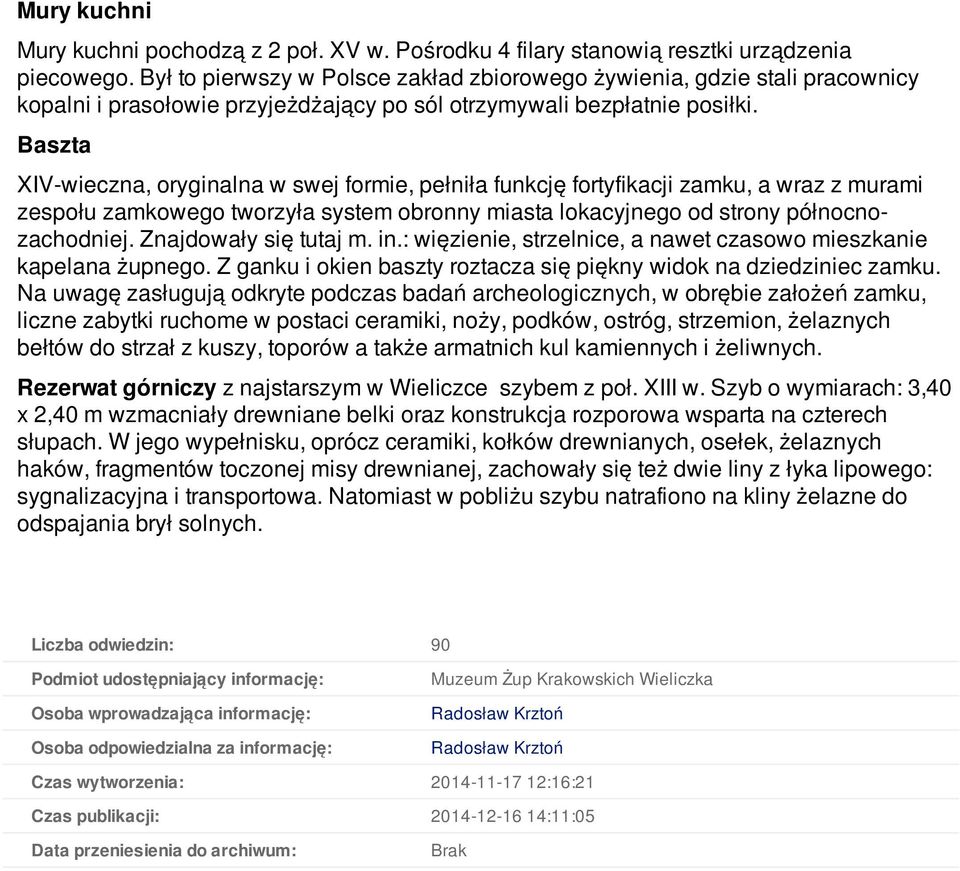 Baszta XIV-wieczna, oryginalna w swej formie, pełniła funkcję fortyfikacji zamku, a wraz z murami zespołu zamkowego tworzyła system obronny miasta lokacyjnego od strony północnozachodniej.