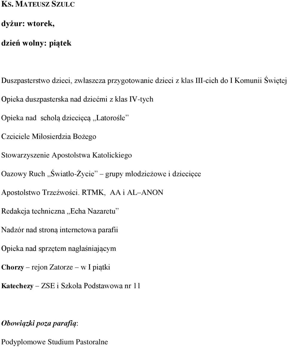 Ruch Światło-Życie grupy młodzieżowe i dziecięce Apostolstwo Trzeźwości.