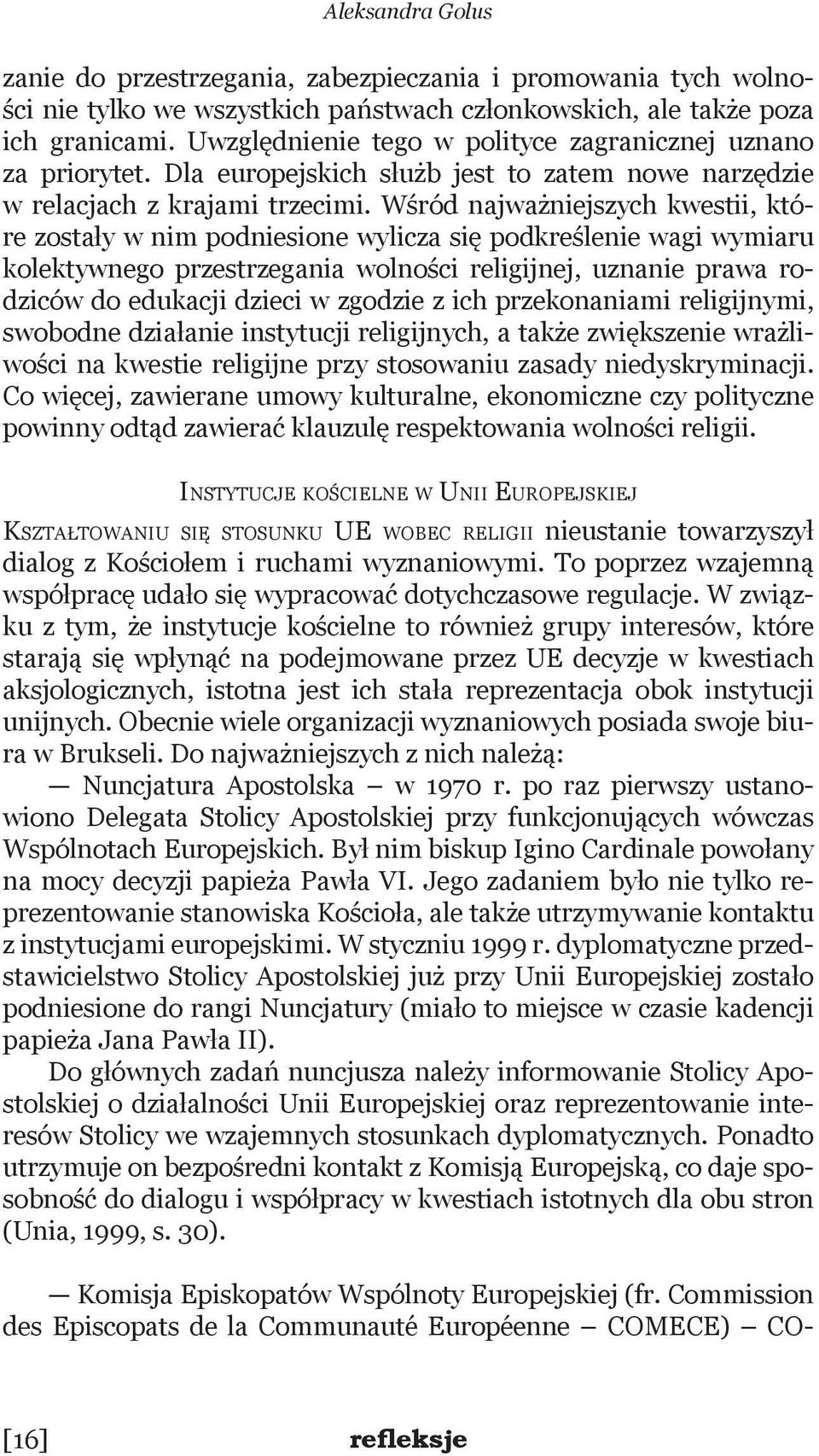 Wśród najważniejszych kwestii, które zostały w nim podniesione wylicza się podkreślenie wagi wymiaru kolektywnego przestrzegania wolności religijnej, uznanie prawa rodziców do edukacji dzieci w