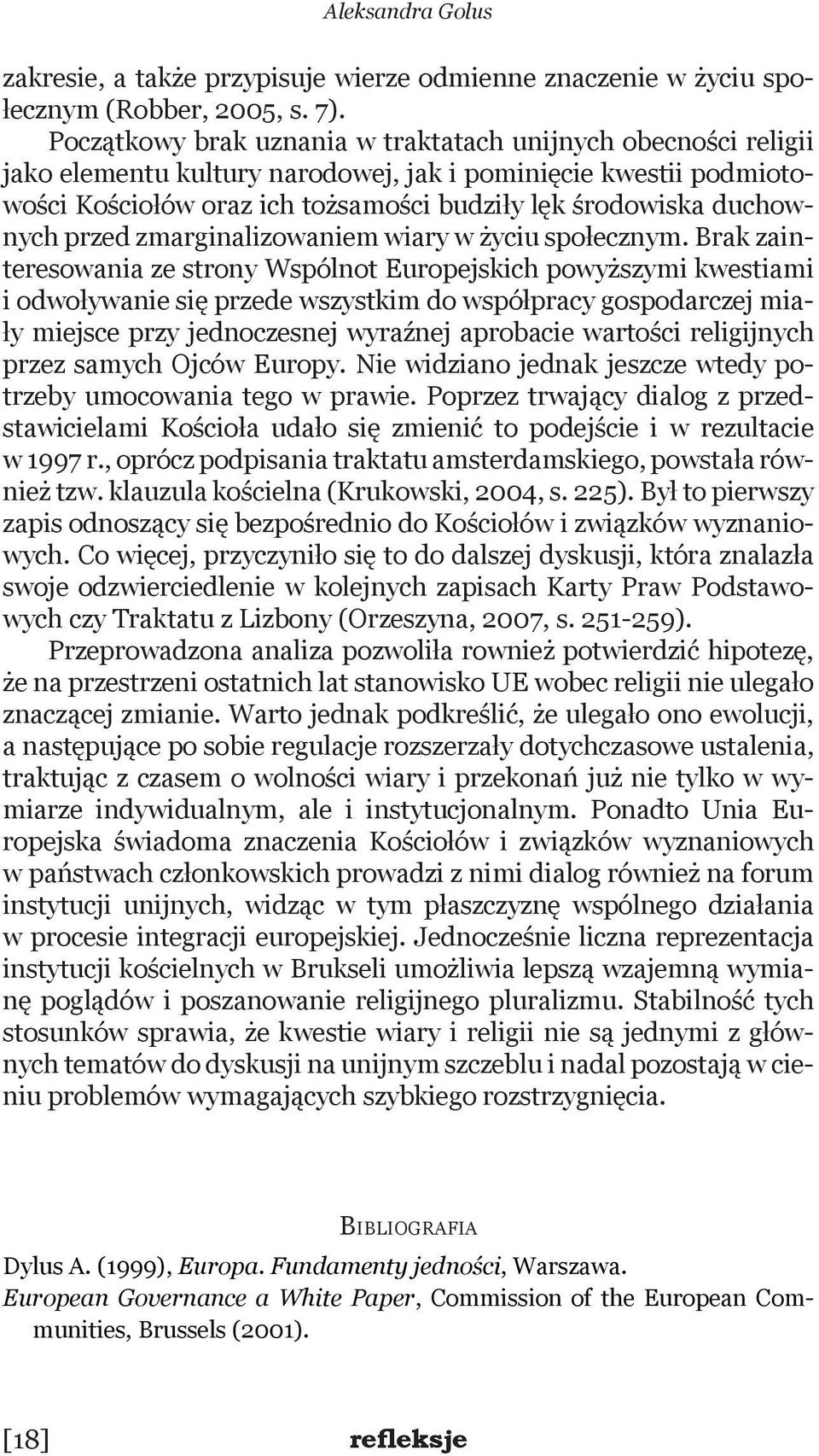 przed zmarginalizowaniem wiary w życiu społecznym.
