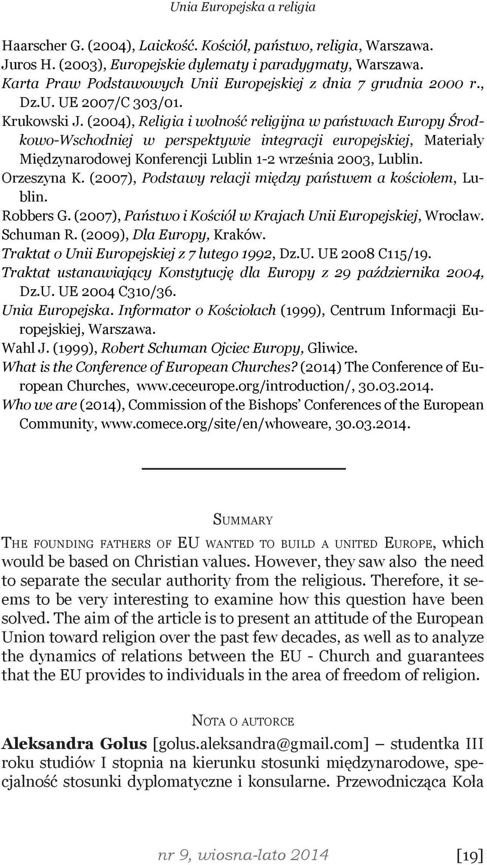 (2004), Religia i wolność religijna w państwach Europy Środkowo-Wschodniej w perspektywie integracji europejskiej, Materiały Międzynarodowej Konferencji Lublin 1-2 września 2003, Lublin. Orzeszyna K.