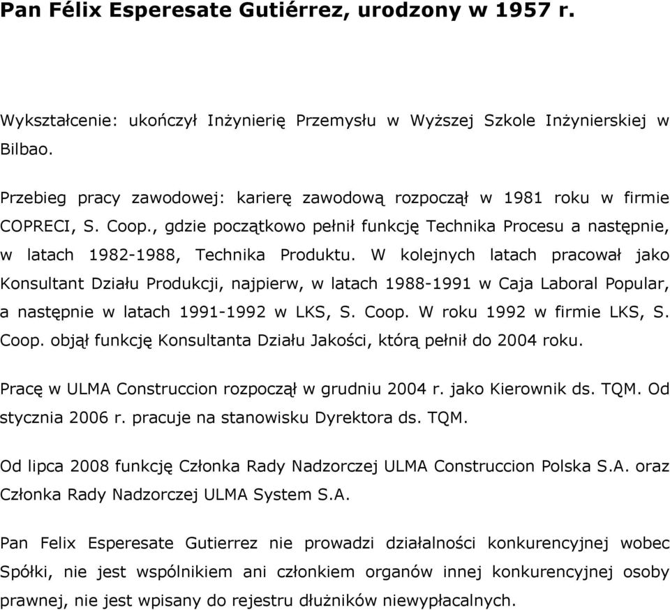 W kolejnych latach pracował jako Konsultant Działu Produkcji, najpierw, w latach 1988-1991 w Caja Laboral Popular, a następnie w latach 1991-1992 w LKS, S. Coop.