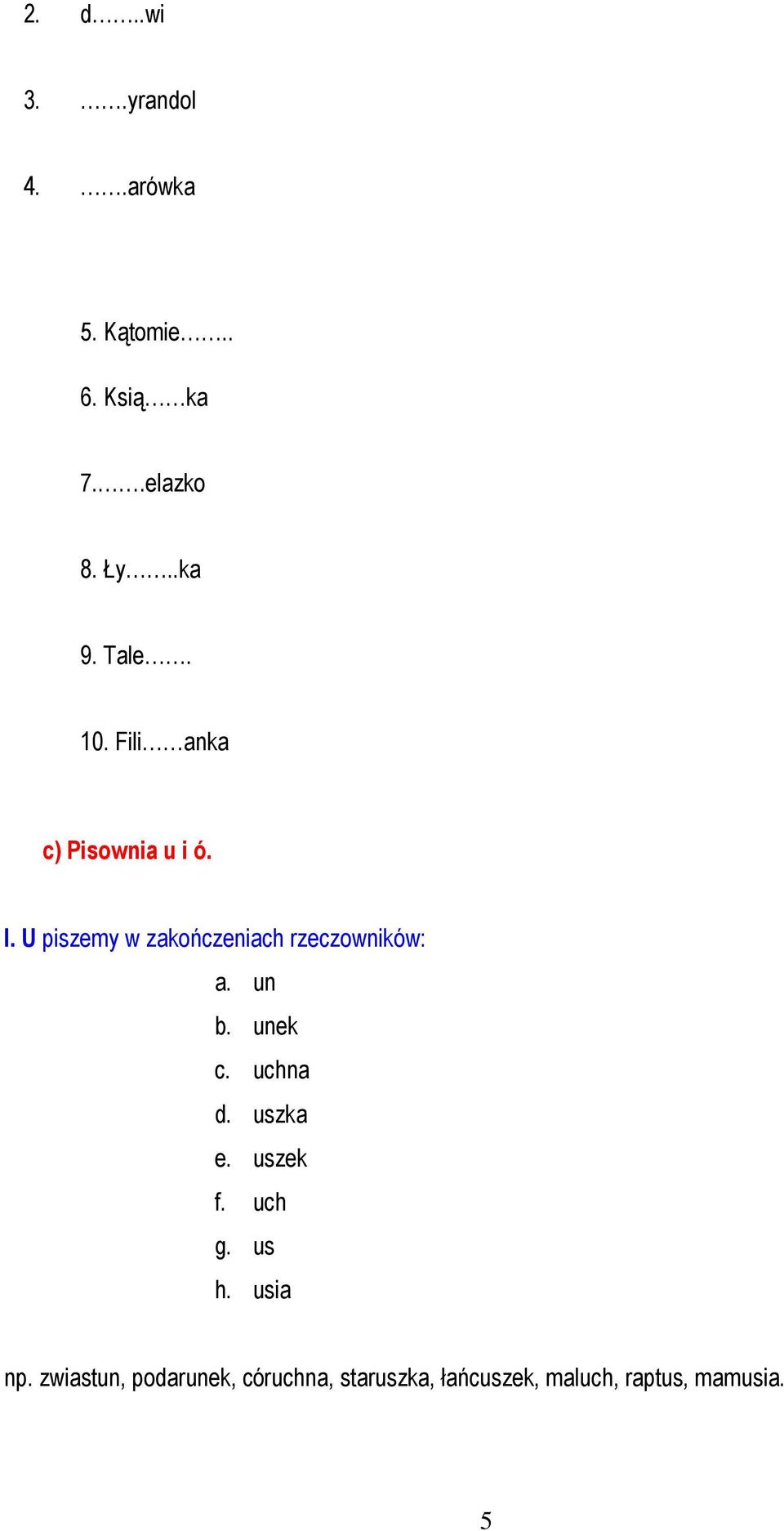 U piszemy w zakończeniach rzeczowników: a. un b. unek c. uchna d. uszka e.