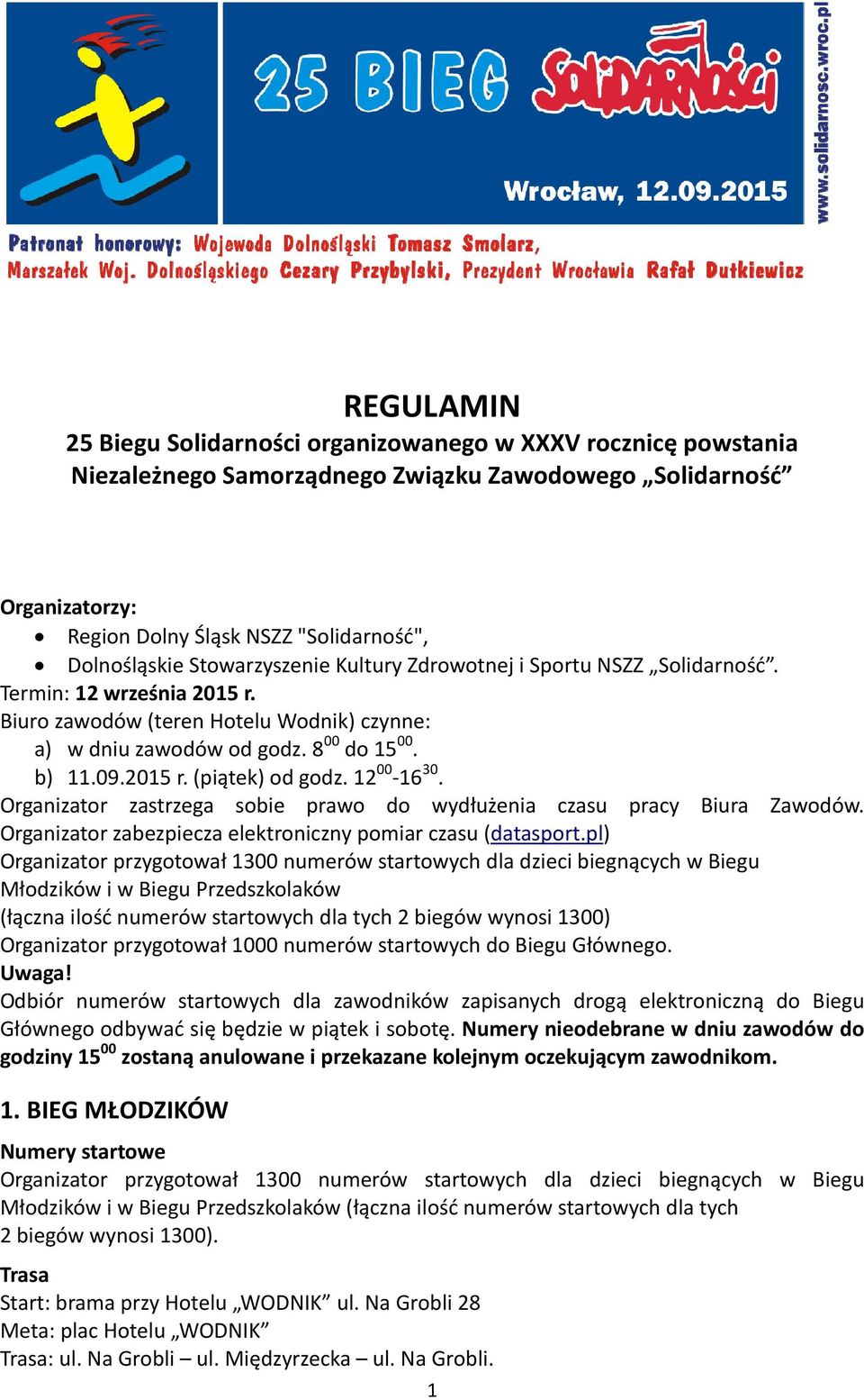 12 00-16 30. Organizator zastrzega sobie prawo do wydłużenia czasu pracy Biura Zawodów. Organizator zabezpiecza elektroniczny pomiar czasu (datasport.