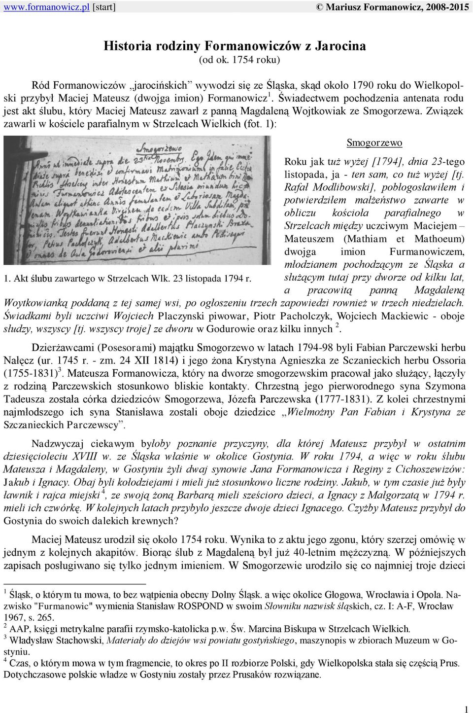 Świadectwem pochodzenia antenata rodu jest akt ślubu, który Maciej Mateusz zawarł z panną Magdaleną Wojtkowiak ze Smogorzewa. Związek zawarli w kościele parafialnym w Strzelcach Wielkich (fot.