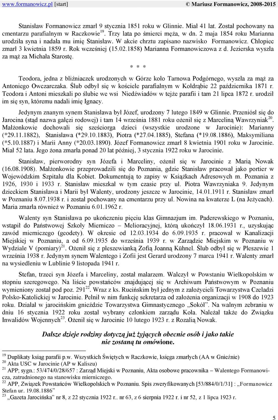 1858) Marianna Formanowiczowa z d. Jezierska wyszła za mąż za Michała Starostę. * * * Teodora, jedna z bliźniaczek urodzonych w Górze koło Tarnowa Podgórnego, wyszła za mąż za Antoniego Owczarczaka.