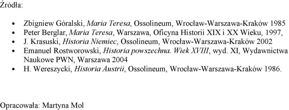 Krasuski, Historia Niemiec, Ossolineum, Wrocław-Warszawa-Kraków 2002 Emanuel Rostworowski, Historia