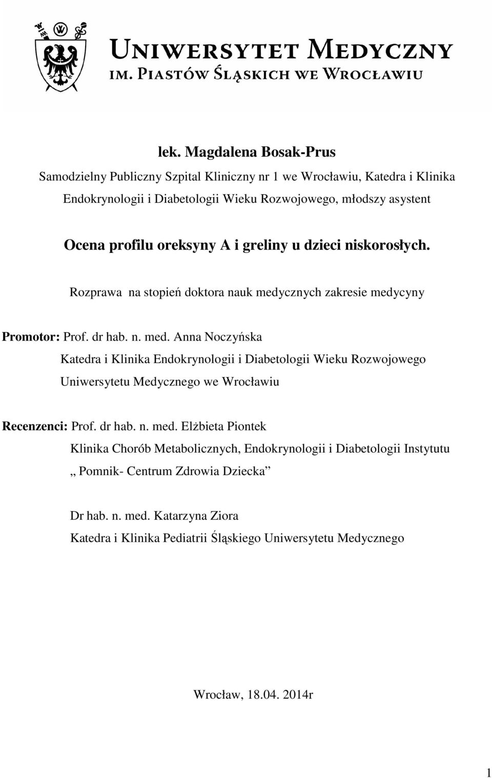 cznych zakresie medycyny Promotor: Prof. dr hab. n. med. Anna Noczyńska Katedra i Klinika Endokrynologii i Diabetologii Wieku Rozwojowego Uniwersytetu Medycznego we Wrocławiu Recenzenci: Prof.
