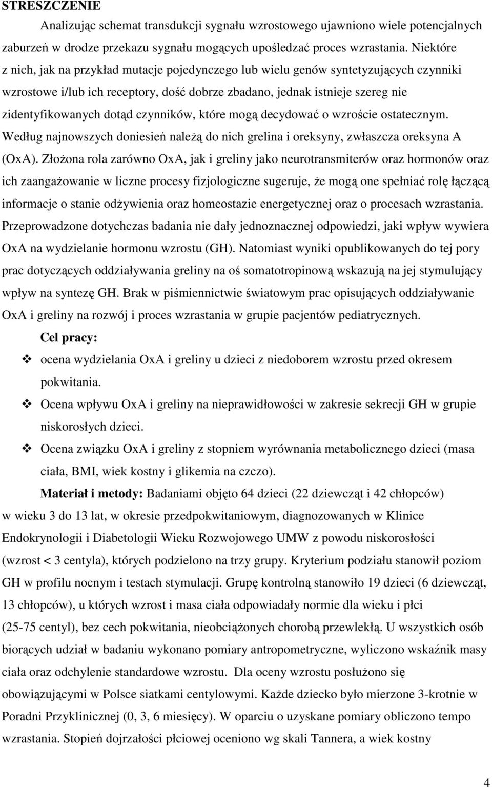 czynników, które mogą decydować o wzroście ostatecznym. Według najnowszych doniesień należą do nich grelina i oreksyny, zwłaszcza oreksyna A (OxA).