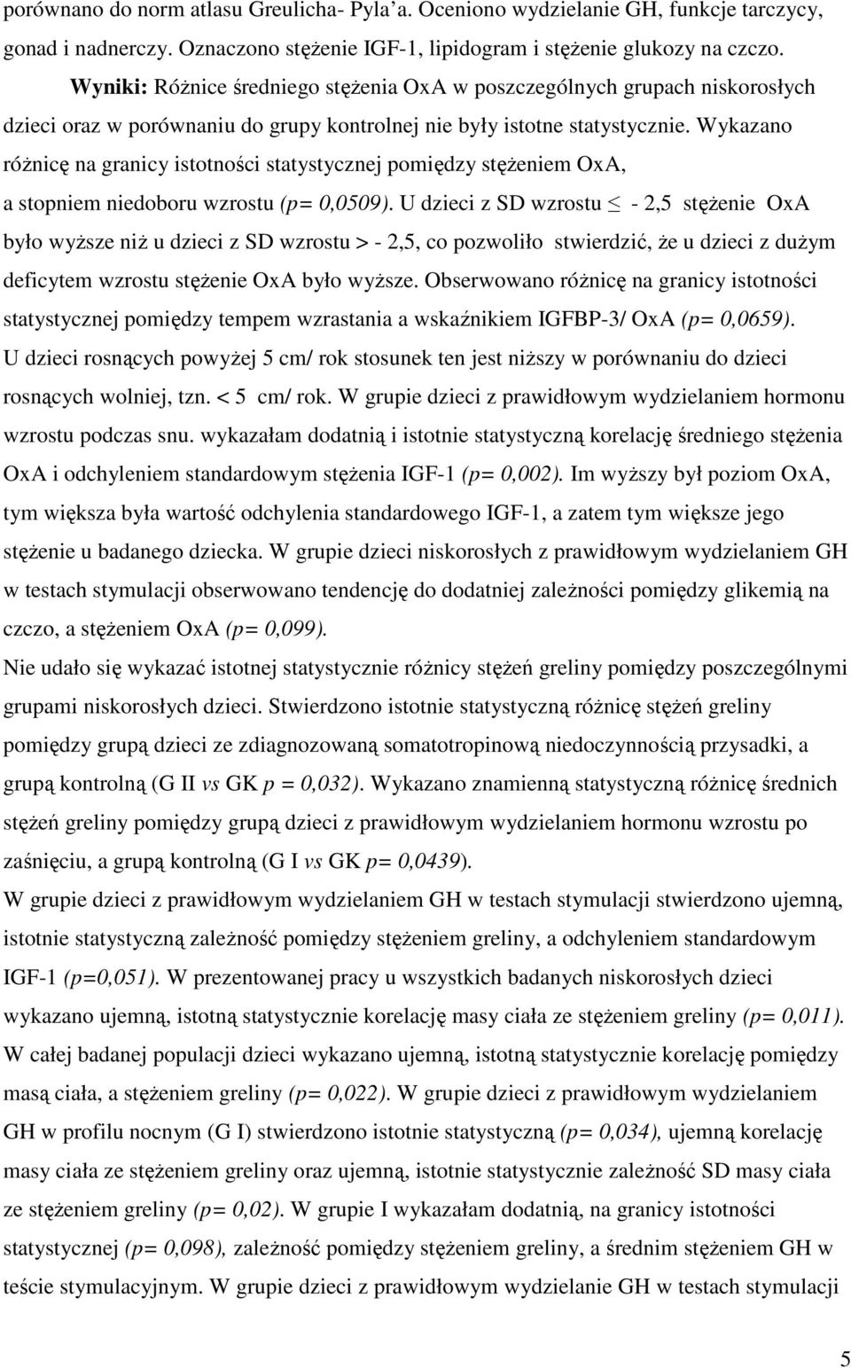 Wykazano różnicę na granicy istotności statystycznej pomiędzy stężeniem OxA, a stopniem niedoboru wzrostu (p= 0,0509).