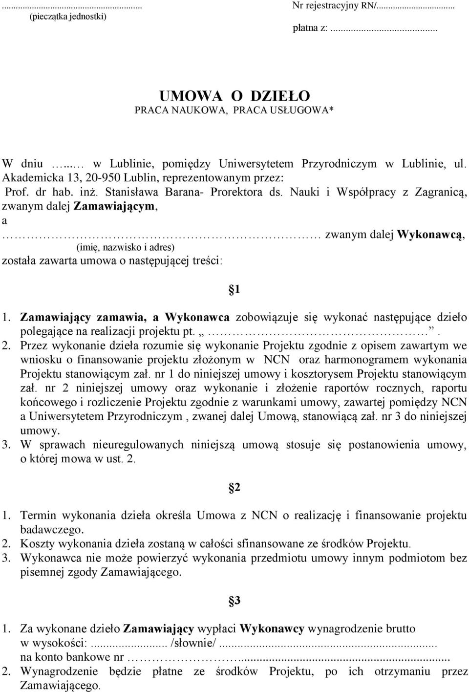 Nauki i Współpracy z Zagranicą, zwanym dalej Zamawiającym, a zwanym dalej Wykonawcą, (imię, nazwisko i adres) została zawarta umowa o następującej treści: 1 1.