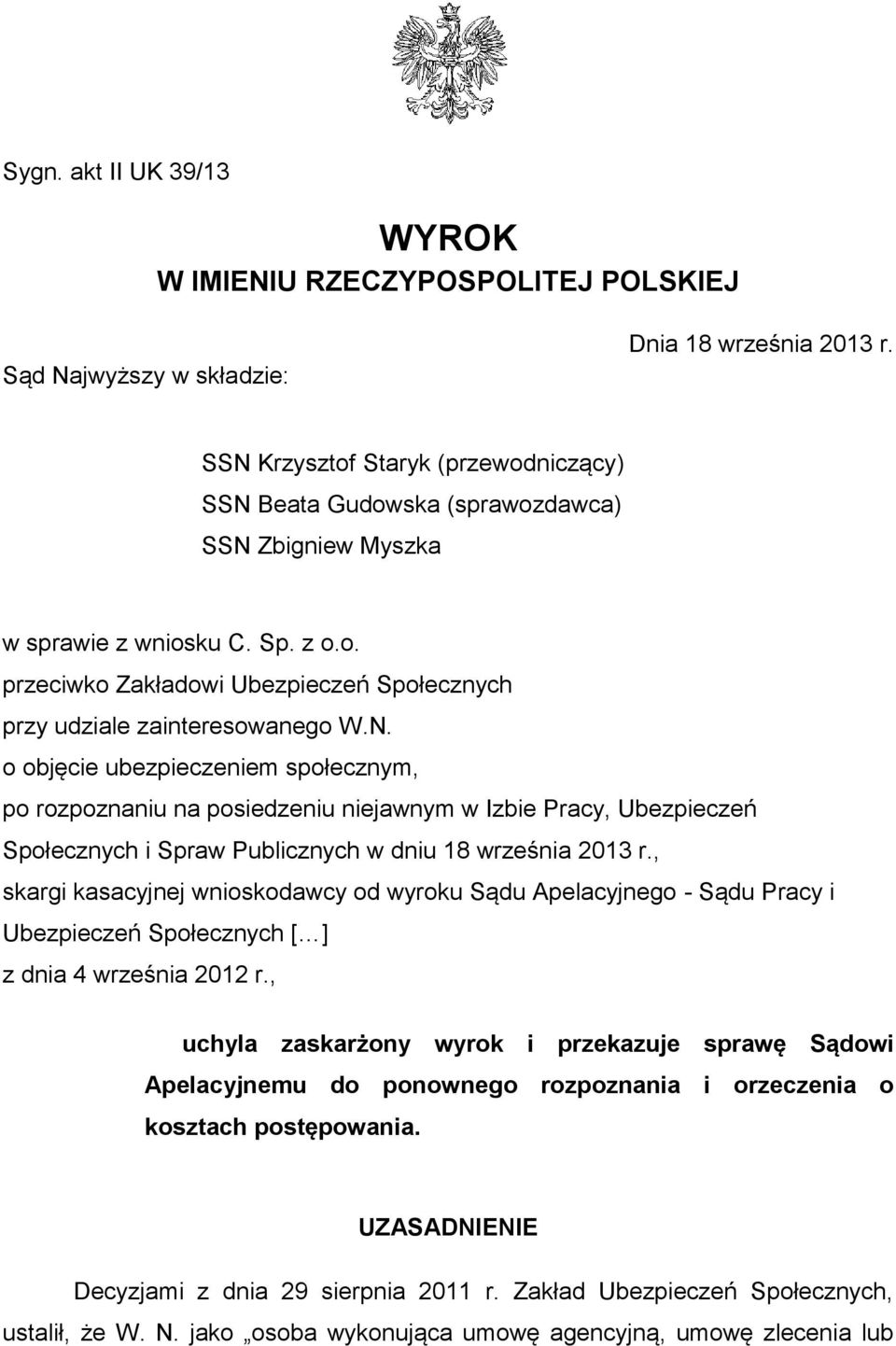 N. o objęcie ubezpieczeniem społecznym, po rozpoznaniu na posiedzeniu niejawnym w Izbie Pracy, Ubezpieczeń Społecznych i Spraw Publicznych w dniu 18 września 2013 r.