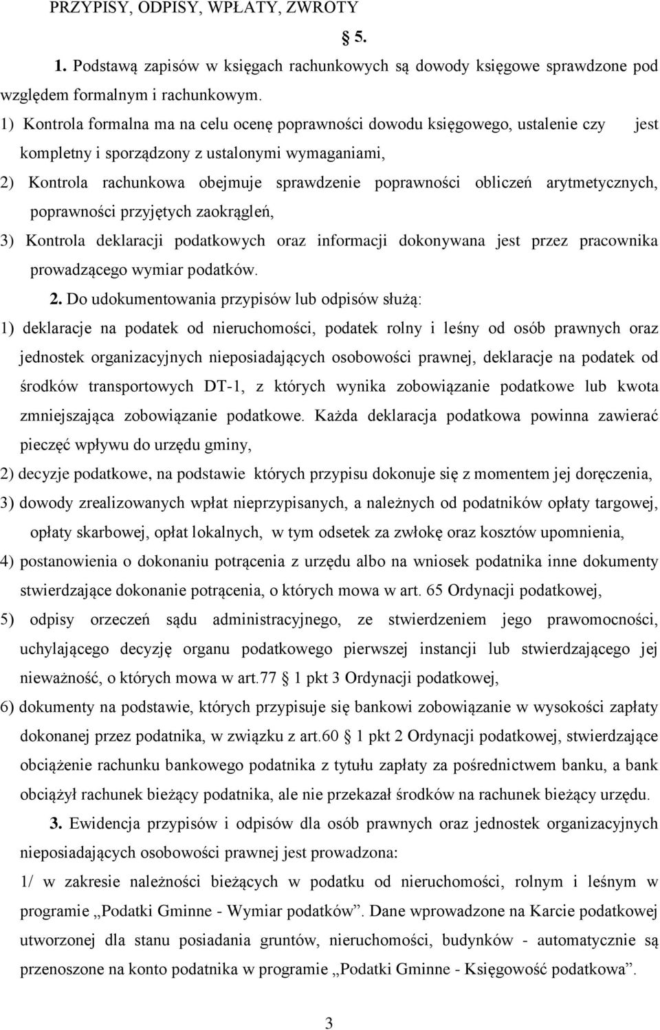 obliczeń arytmetycznych, poprawności przyjętych zaokrągleń, 3) Kontrola deklaracji podatkowych oraz informacji dokonywana jest przez pracownika prowadzącego wymiar podatków. 2.