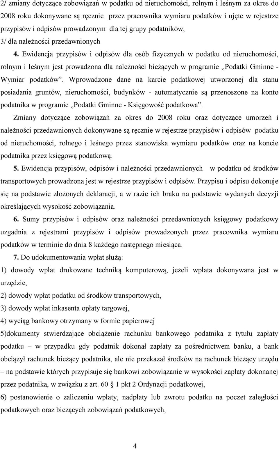 Ewidencja przypisów i odpisów dla osób fizycznych w podatku od nieruchomości, rolnym i leśnym jest prowadzona dla należności bieżących w programie Podatki Gminne - Wymiar podatków.