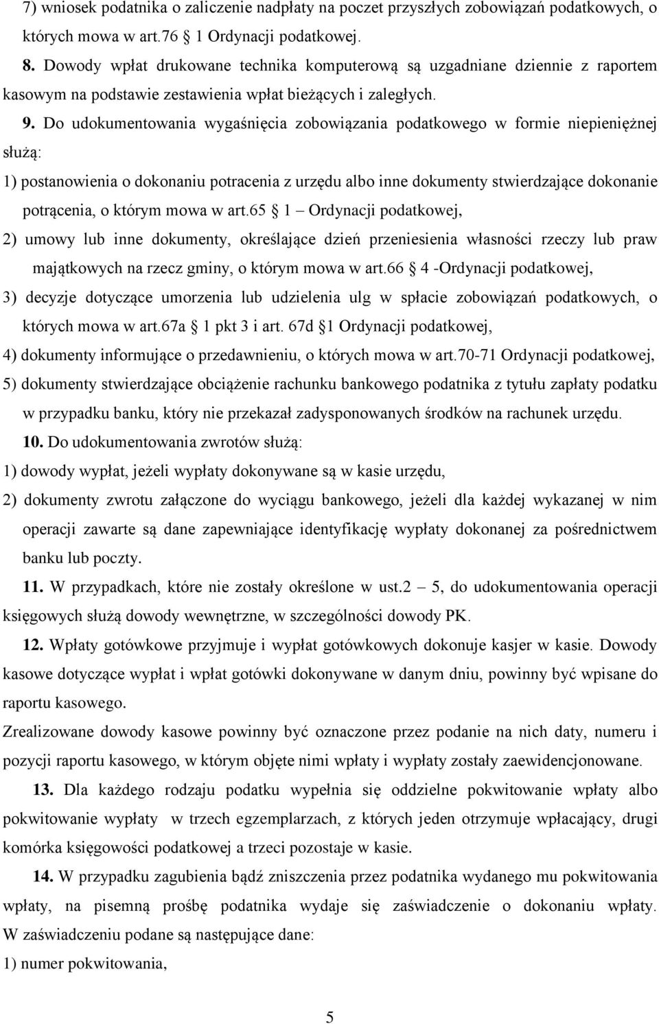 Do udokumentowania wygaśnięcia zobowiązania podatkowego w formie niepieniężnej służą: 1) postanowienia o dokonaniu potracenia z urzędu albo inne dokumenty stwierdzające dokonanie potrącenia, o którym