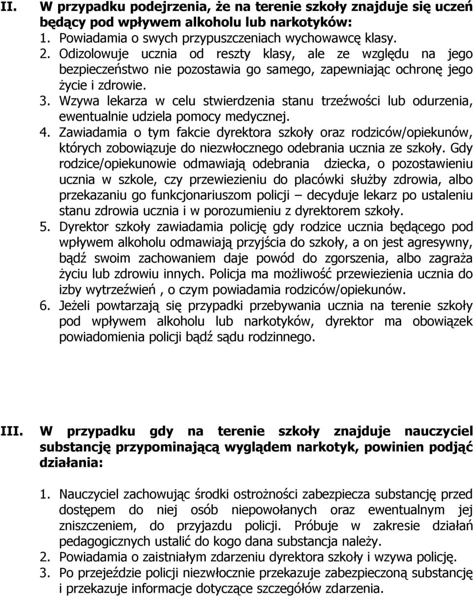 Wzywa lekarza w celu stwierdzenia stanu trzeźwości lub odurzenia, ewentualnie udziela pomocy medycznej. 4.