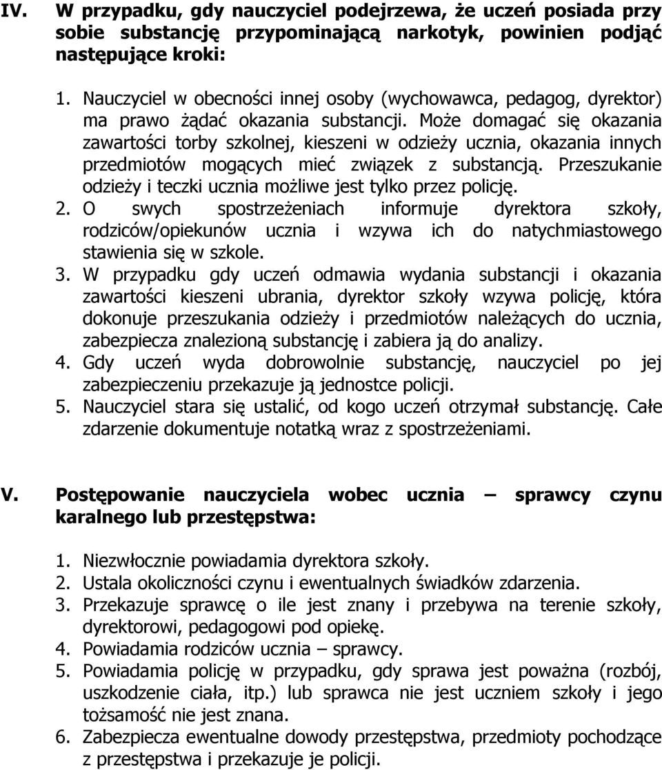 Może domagać się okazania zawartości torby szkolnej, kieszeni w odzieży ucznia, okazania innych przedmiotów mogących mieć związek z substancją.