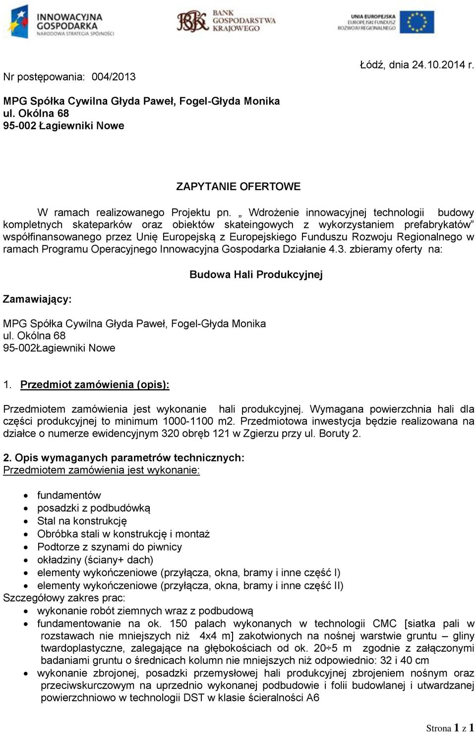 Regionalnego w ramach Programu Operacyjnego Innowacyjna Gospodarka Działanie 4.3. zbieramy oferty na: Zamawiający: Budowa Hali Produkcyjnej 95-002Łagiewniki Nowe 1.