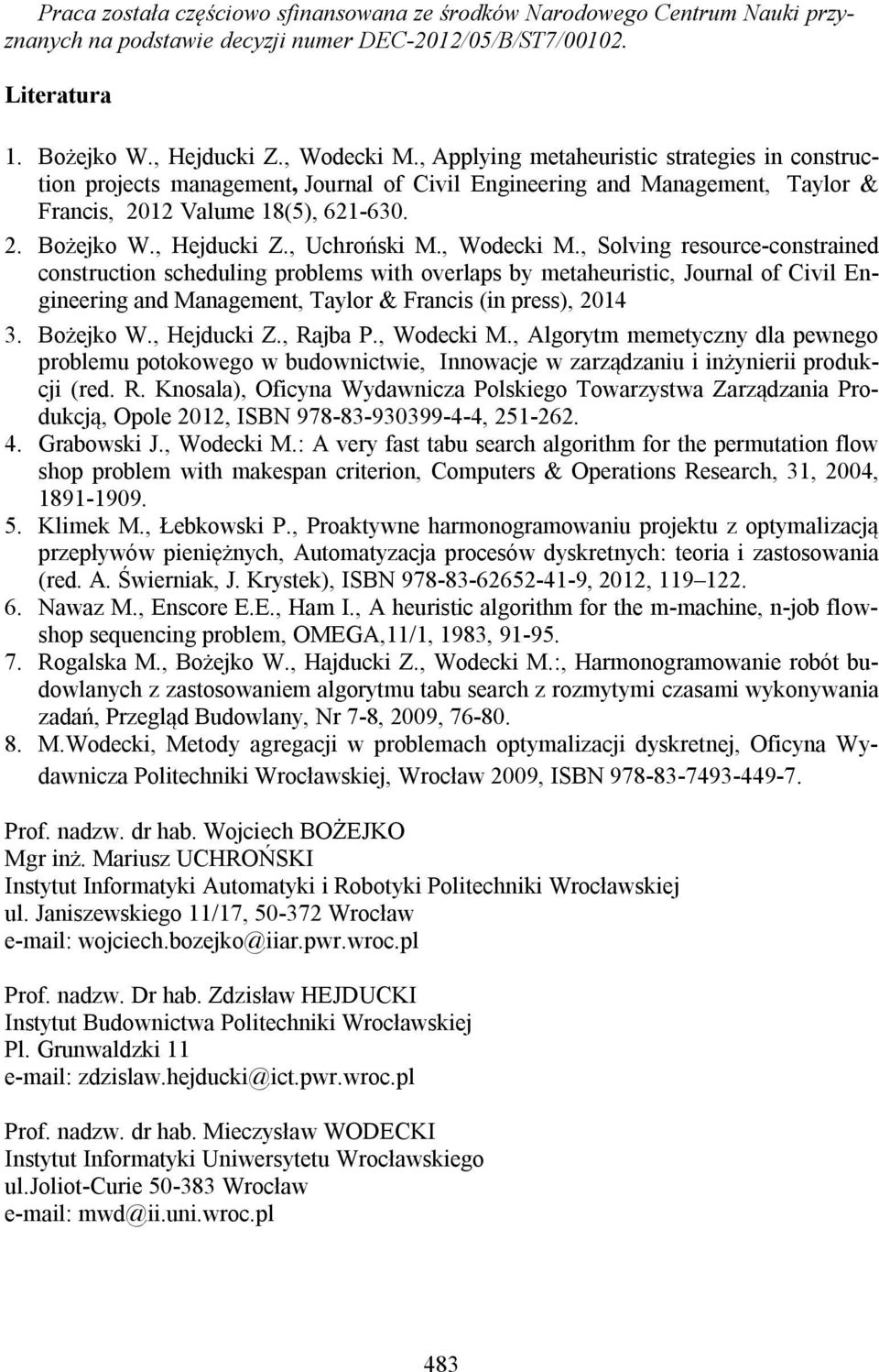 Solvng resource-constraned constructon schedulng problems wth overlaps by metaheurstc Journal of Cvl Engneerng and Management Taylor & Francs (n press) 2014 3. Bożeko W. Heduck Z. Raba P. Wodeck M.