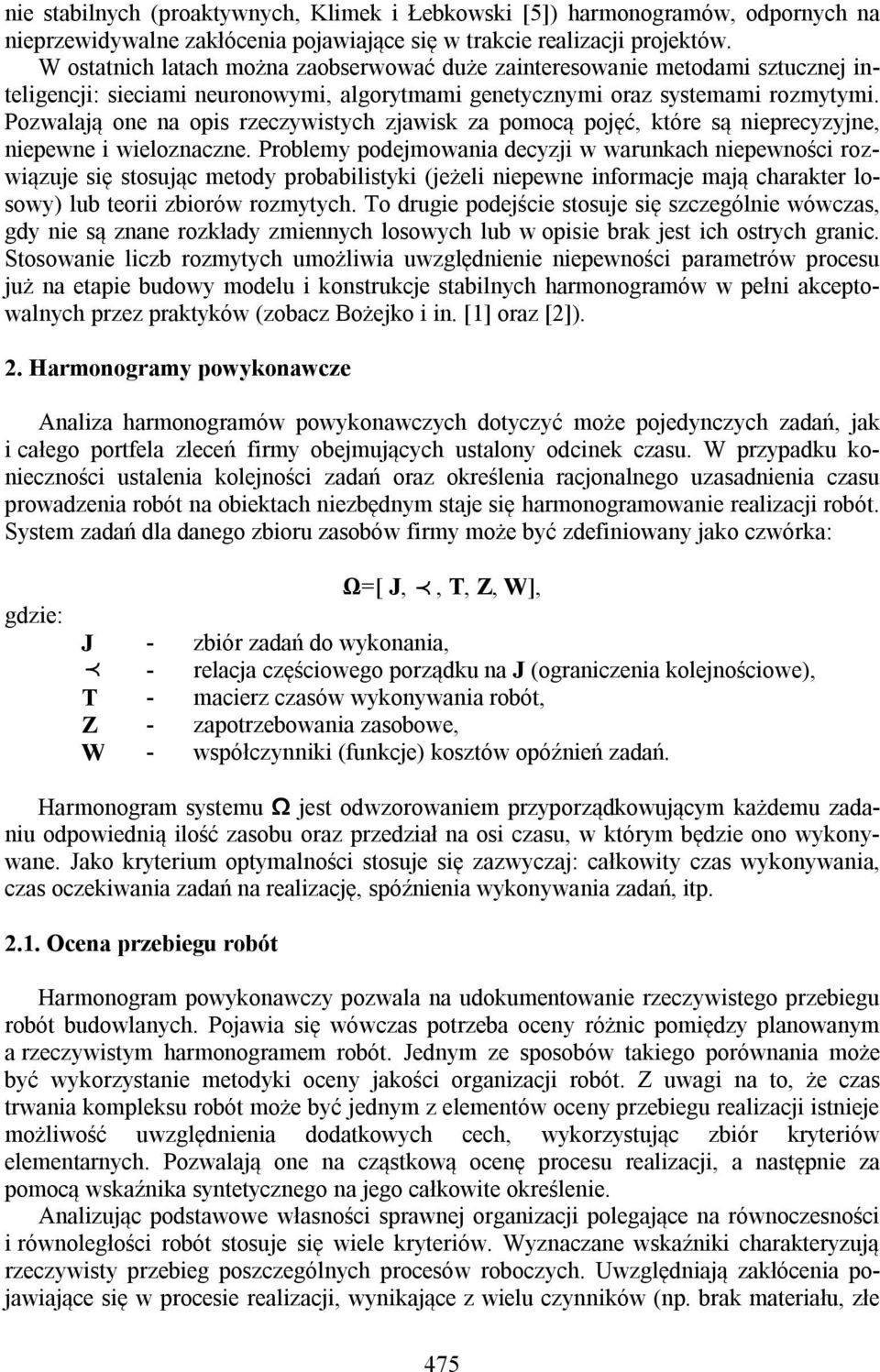Pozwalaą one na ops rzeczywstych zawsk za pomocą poęć które są neprecyzyne nepewne weloznaczne.