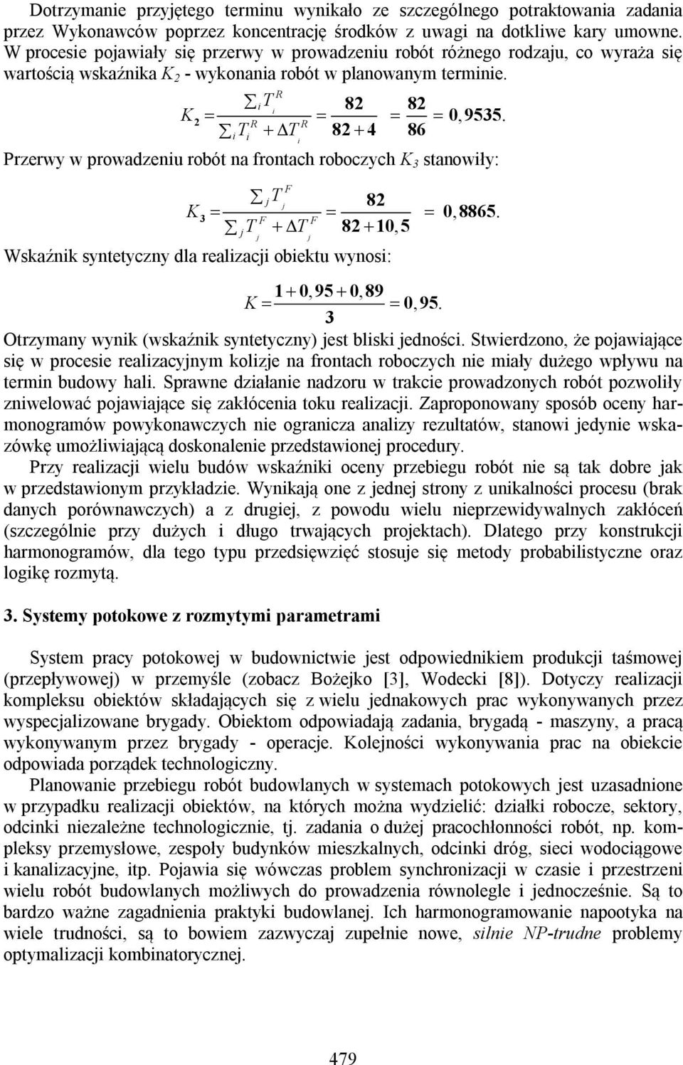 R R T T 82 4 86 Przerwy w prowadzenu robót na frontach roboczych K 3 stanowły: F T 82 K3 F F T T 82 10 5 Wskaźnk syntetyczny dla realzac obektu wynos: 0 8865. 1 0 95 0 89 K 0 95.