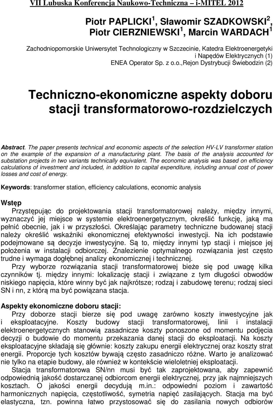 The paper presents technical and economic aspects of the selection HV-LV transformer station on the example of the expansion of a manufacturing plant.