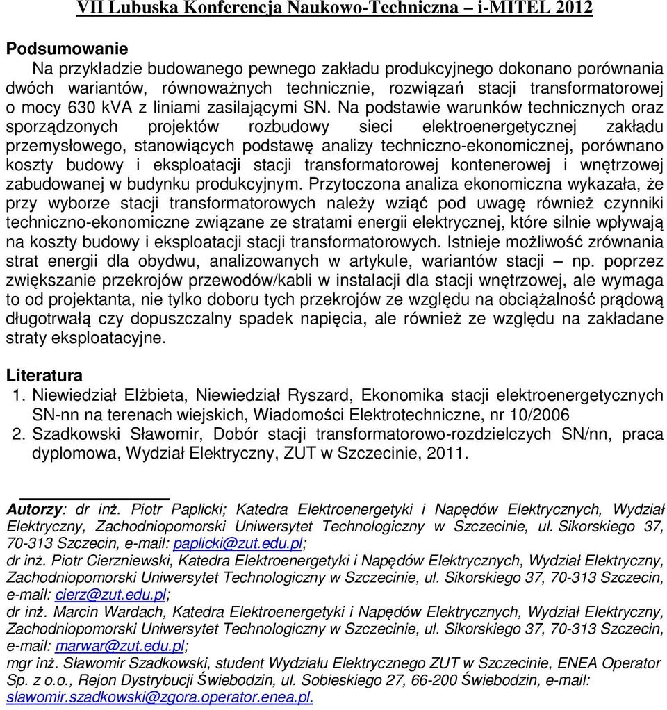 Na podstawie warunków technicznych oraz sporządzonych projektów rozbudowy sieci elektroenergetycznej zakładu przemysłowego, stanowiących podstawę analizy techniczno-ekonomicznej, porównano koszty