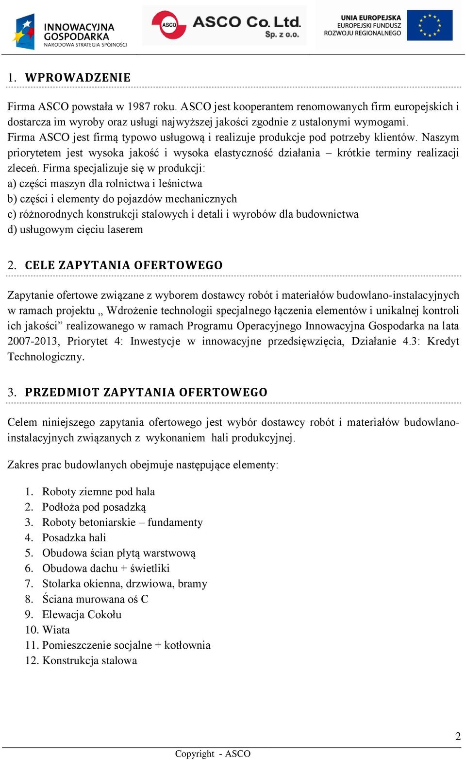 Firma specjalizuje się w produkcji: a) części maszyn dla rolnictwa i leśnictwa b) części i elementy do pojazdów mechanicznych c) różnorodnych konstrukcji stalowych i detali i wyrobów dla budownictwa