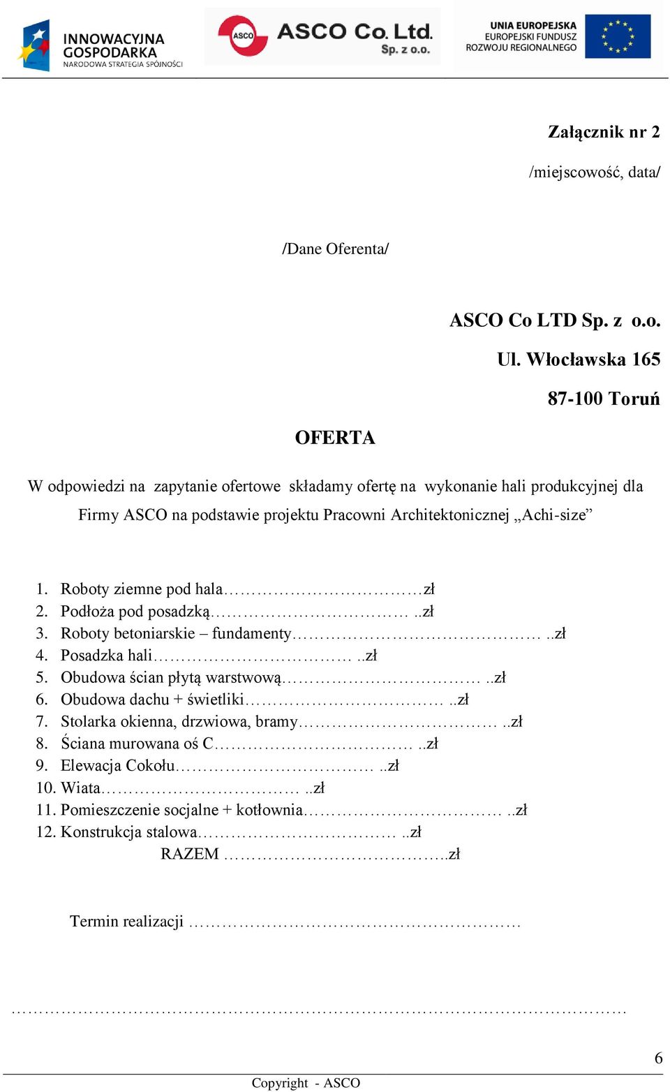 Architektonicznej Achi-size 1. Roboty ziemne pod hala zł 2. Podłoża pod posadzką..zł 3. Roboty betoniarskie fundamenty..zł 4. Posadzka hali..zł 5.