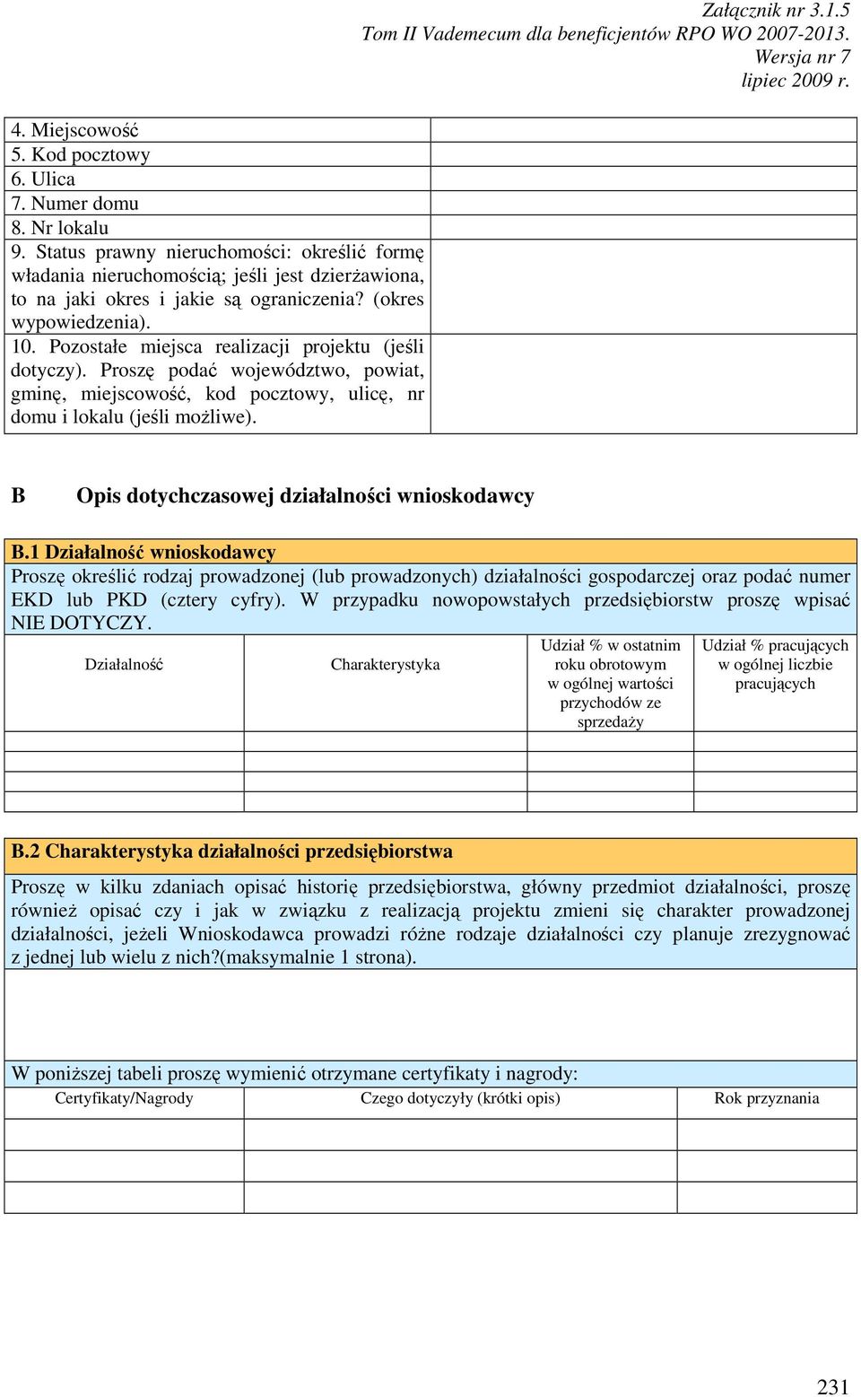 Pozostałe miejsca realizacji projektu (jeśli dotyczy). Proszę podać województwo, powiat, gminę, miejscowość, kod pocztowy, ulicę, nr domu i lokalu (jeśli moŝliwe). Załącznik nr 3.1.