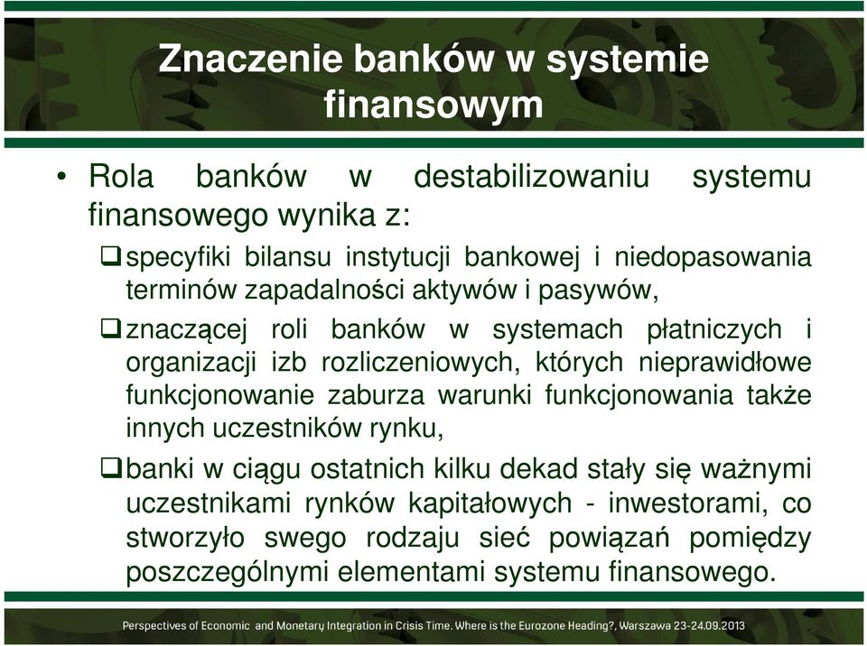 których nieprawidłowe funkcjonowanie zaburza warunki funkcjonowania także innych uczestników rynku, banki w ciągu ostatnich kilku dekad stały