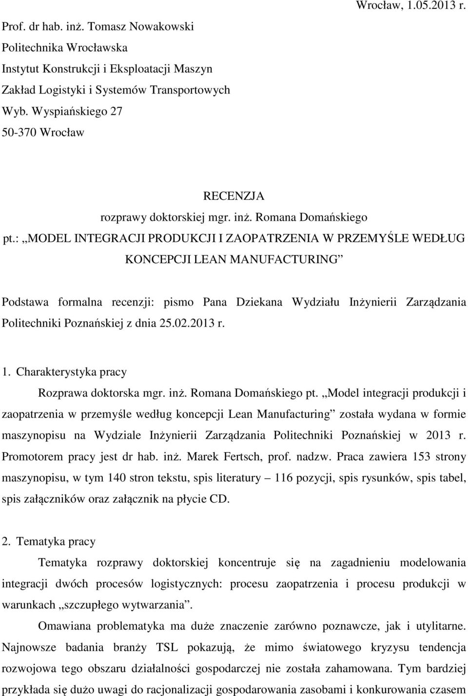 : MODEL INTEGRACJI PRODUKCJI I ZAOPATRZENIA W PRZEMYŚLE WEDŁUG KONCEPCJI LEAN MANUFACTURING Podstawa formalna recenzji: pismo Pana Dziekana Wydziału Inżynierii Zarządzania Politechniki Poznańskiej z