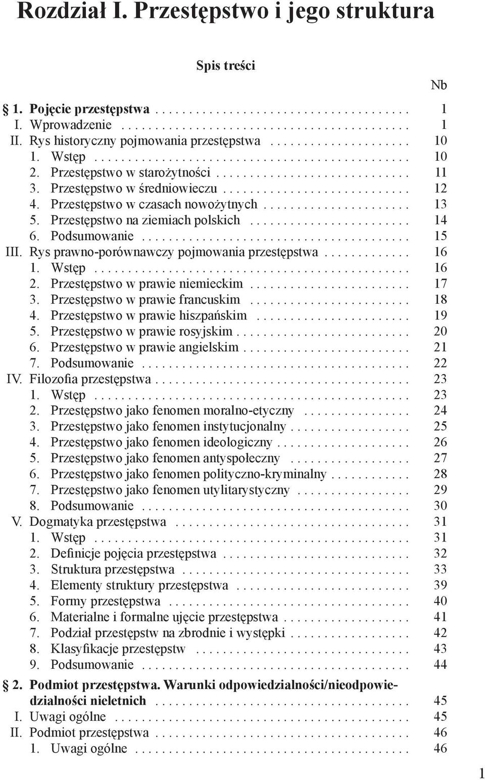 Przestępstwo w średniowieczu............................ 12 4. Przestępstwo w czasach nowożytnych...................... 13 5. Przestępstwo na ziemiach polskich........................ 14 6.