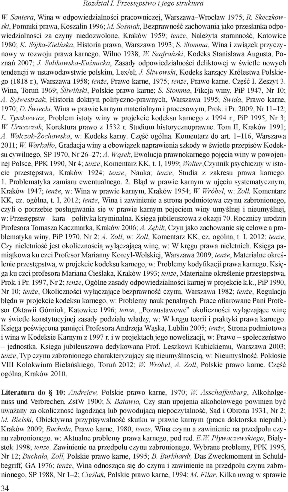 Stomma, Wina i związek przyczynowy w rozwoju prawa karnego, Wilno 1938; W. Szafrański, Kodeks Stanisława Augusta, Poznań 2007; J.