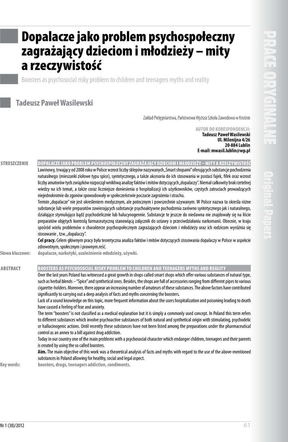 pl Streszczenie Słowa kluczowe: Abstract Key words: Dopalacze jako problem psychospołeczny zagrażający dzieciom i młodzieży mity a rzeczywistość Lawinowy, trwający od 2008 roku w Polsce wzrost liczby