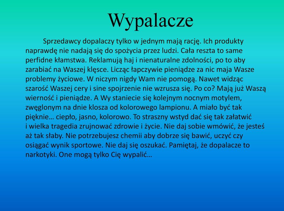 Nawet widząc szarośd Waszej cery i sine spojrzenie nie wzrusza się. Po co? Mają już Waszą wiernośd i pieniądze.