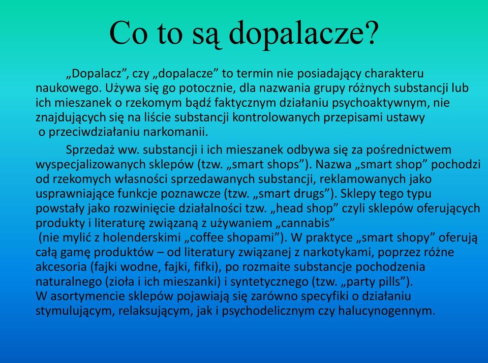 przepisami ustawy o przeciwdziałaniu narkomanii. Sprzedaż ww. substancji i ich mieszanek odbywa się za pośrednictwem wyspecjalizowanych sklepów (tzw. smart shops ).