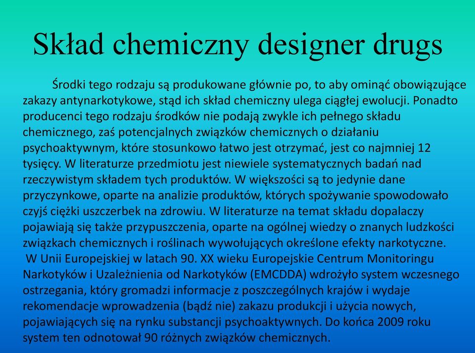 co najmniej 12 tysięcy. W literaturze przedmiotu jest niewiele systematycznych badao nad rzeczywistym składem tych produktów.